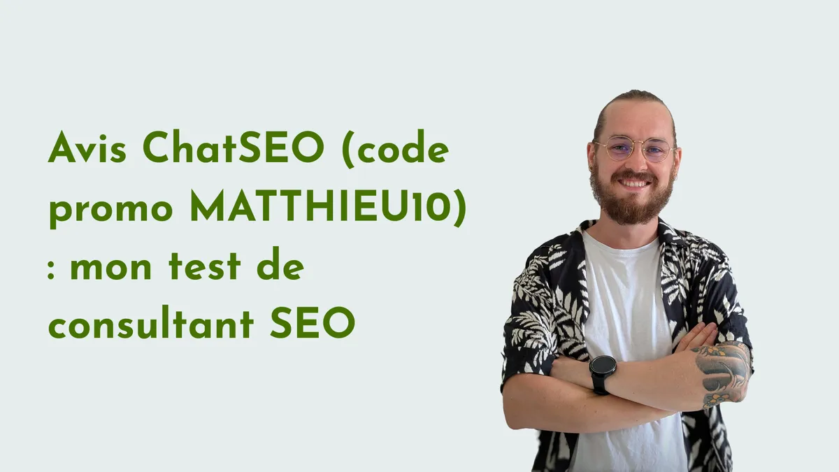 Avis ChatSEO (code promo MATTHIEU10) : mon test de consultant SEO