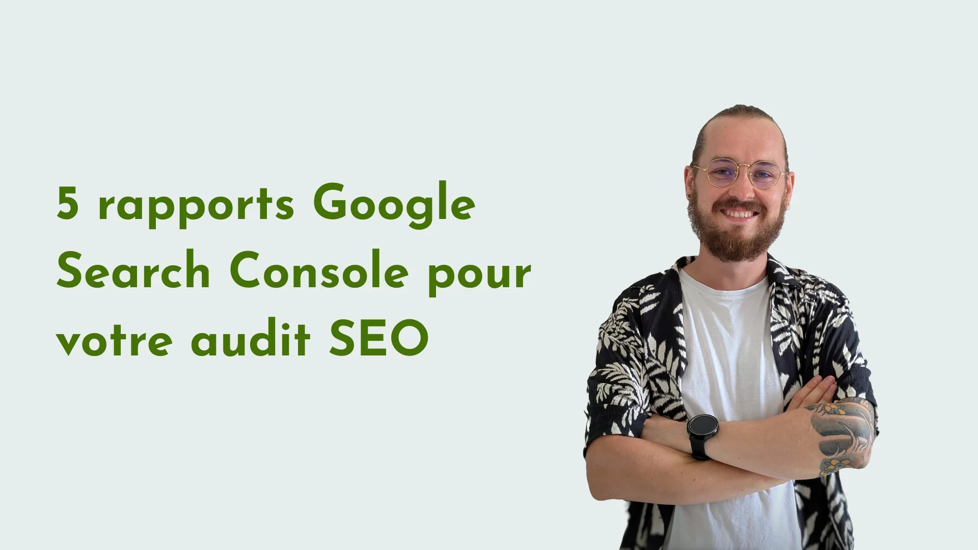 5 rapports Google Search Console pour votre audit SEO